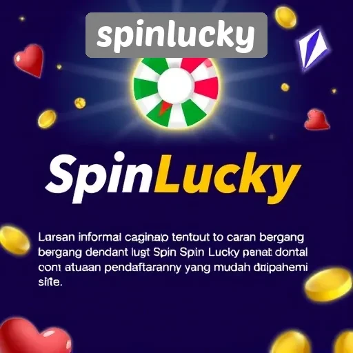 Bergabung dengan SpinLucky: Aturan dan Cara Pendaftaran yang Mudah
